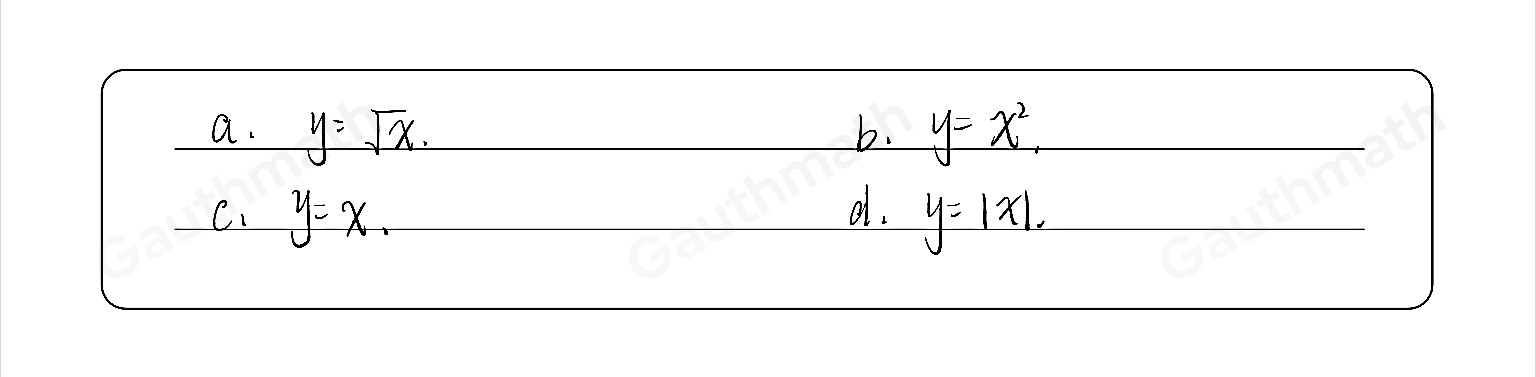 Match each table with its equation. y=x a. y= square root of x y=x2 y=|x| y= 1/x y=x3 b. C. d.
