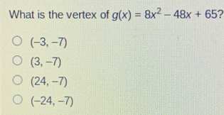 What is the vertex of gx=8x2-48x+65 -3,-7 3,-7 24,-7 -24,-7