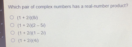 Which pair of complex numbers has a real-number product? 1+2i8i 1+2i2-5i 1+2i1-2i 1+2i4i