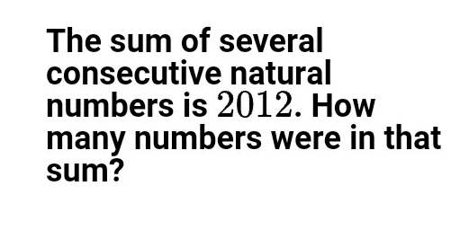 The sum of several consecutive natural numbers is 2012. How many numbers were in that sum?