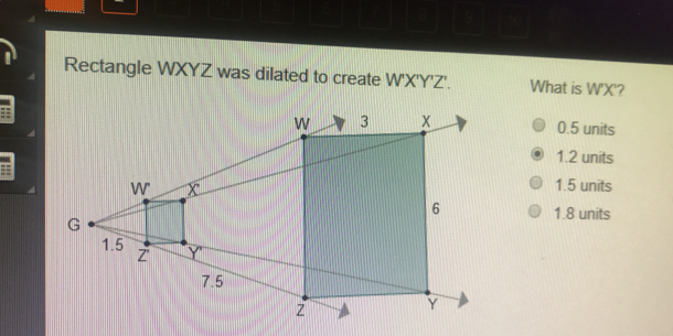 8 Rectangle WXYZ was dilated to create W'X'Y'Z'. What is W'X'? 0.5 units 1.2 units 1.5 units 1.8 units