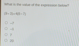 What is the value of the expression below? 9+3+46-7 -7 -1 7 20