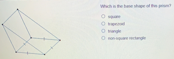 Which is the base shape of this prism? square trapezoid triangle non-square rectangle
