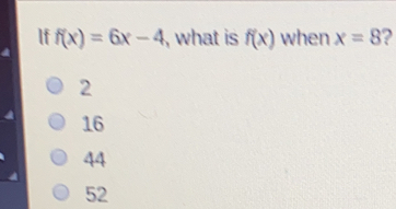 If fx=6x-4 , what is fx when x=8 2 16 44 52