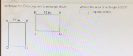 Rectangle ABCD is congruent to rectangle HGJK What is the area of rectangle ABCD? square inches