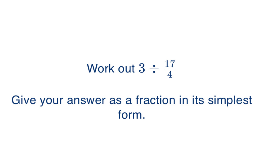 Work out 3 / 17/4 Give your answer as a fraction in its simplest form.
