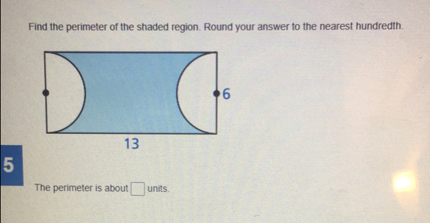 Find the perimeter of the shaded region. Round your answer to the nearest hundredth.. 5 The perimeter is about units.