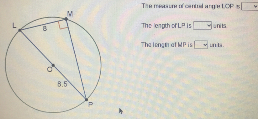 The measure of central angle LOP is square The length of LP is square units. The length of MP is square units.