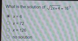 What is the solution of square root of 2x+4=16 ? x=6 x=72 x=126 no solution