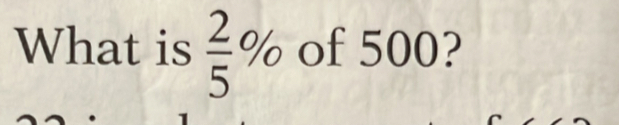 What is 2/5 % of 500?