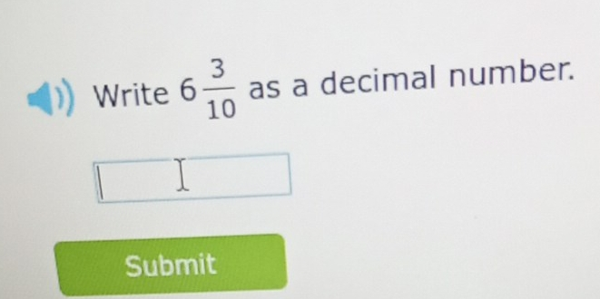 Write 6 3/10 as a decimal number. Submit