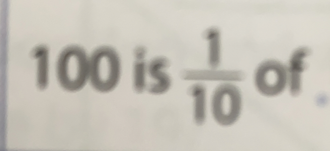 100 is 1/10 of .
