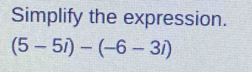 Simplify the expression. 5-5i--6-3i