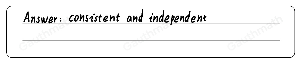 Which classification describes the following system of equations? ≤ ftbeginarrayl x-y-z=0 2x-y+2z=1 x+y+z=1endarray . inconsistent and dependent consistent and dependent consistent and independent inconsistent and independent