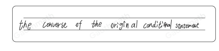 If p is the hypothesis of a conditional statement and q is the conclusion, which is represented by qto p ？ the original conditional statement the inverse of the original conditional statement the converse of the original conditional statement the contrapositive of the original conditional statement