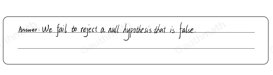 8. When is a Type II error committed? * We reject a null hypothesis that is true We fail to reject a null hypothesis that is false We fail to reject a null hypothesis that is true We reject a null hypothesis that is false