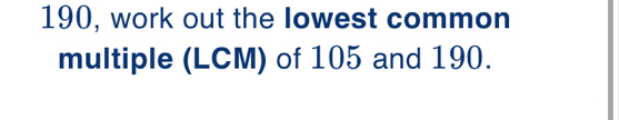 190, work out the lowest common multiple LCM of 105 and 190.